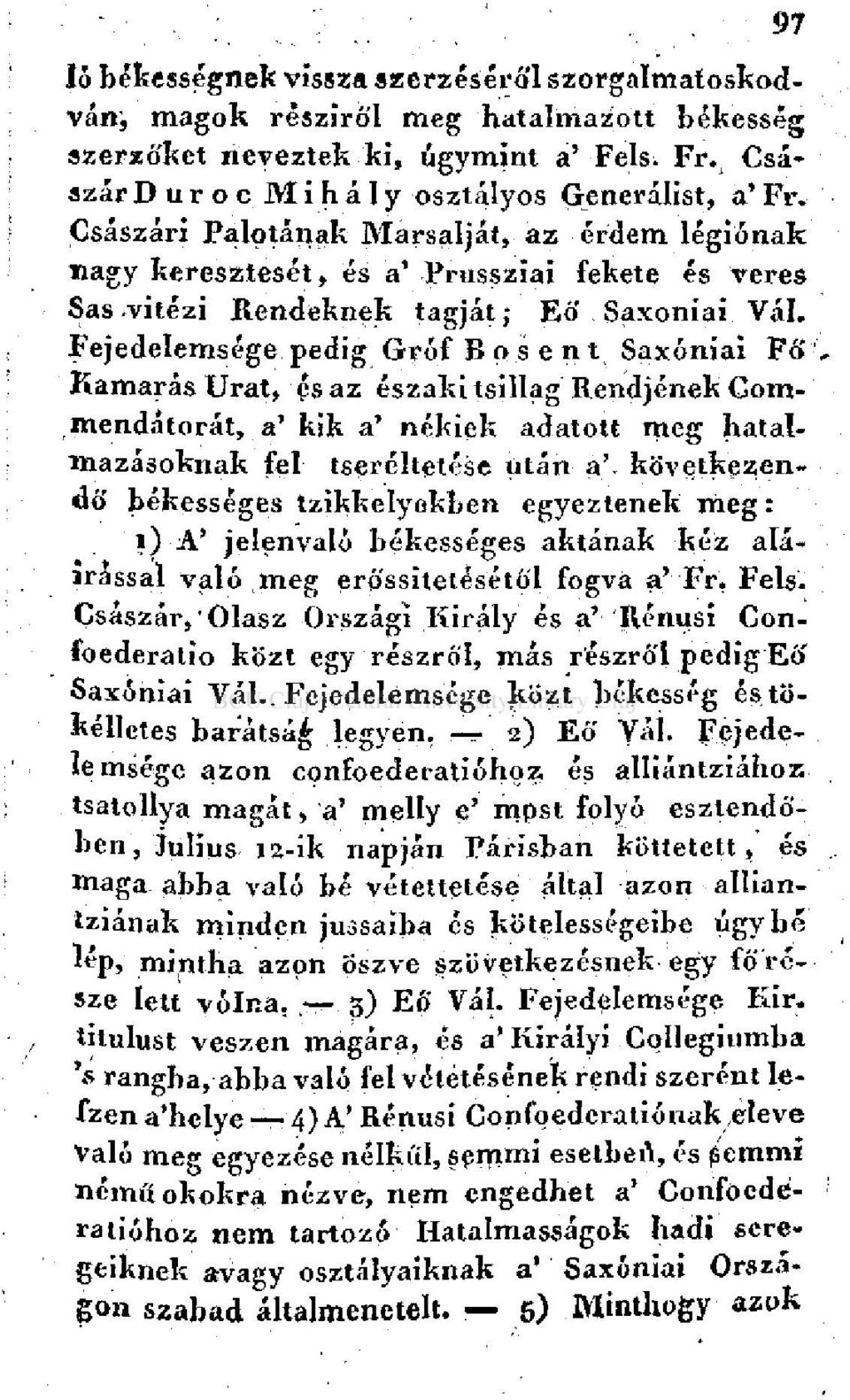 Urat, és az északi tsillag Rendjének Gomrnendátorát, a'kik a' nékiek adatott meg hatalmazásoknak fel tseréltetése után a', következendó' békességes tzikkelyekben egyeztenek meg: i) A' jelenvaló