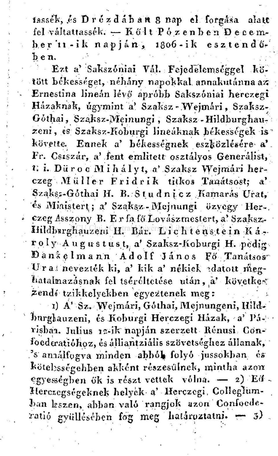 ksz-Meinungi, Szaksz-Hildburghauzeni, cs Szaksz-Koburgi lineáknak békességek is követte. Ennek a' békességnek eszközlésére- a' Fr. Csiszár, a' fent emiitett osztályos.g-eneráíist,' t; i.