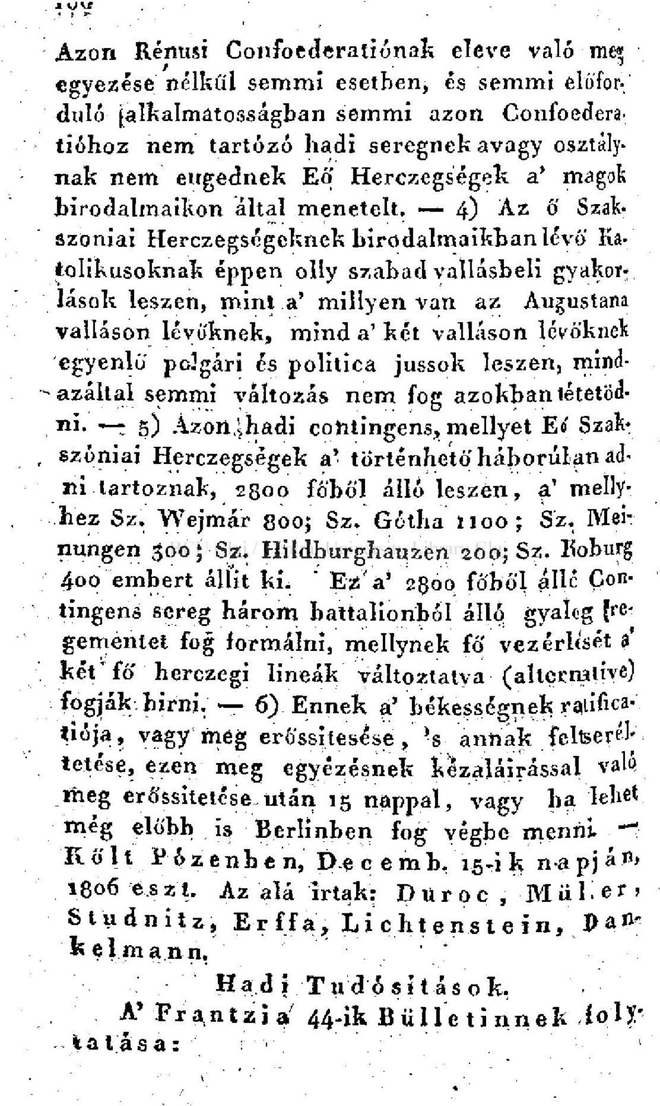 4) Az ő Szakszoniai Herczegségeknek birodalmaikban lévő Katolikusoknak éppen olly szabad vallásbeli gyakor; lások leszen, mint a' millyen van az Augustana valláson lévőknek, mind a' két valláson