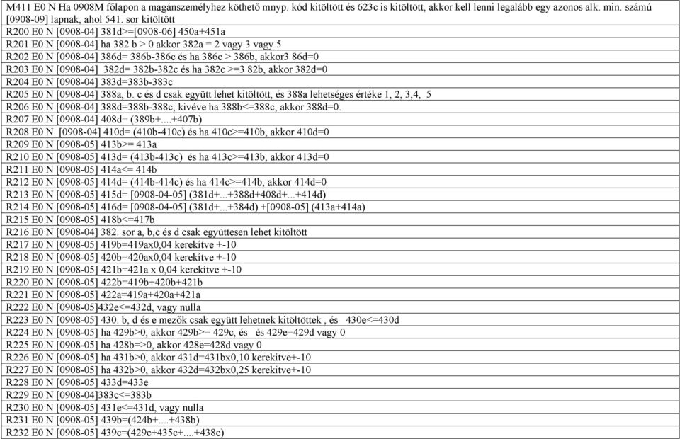 [0908-04] 382d= 382b-382c és ha 382c >=3 82b, akkor 382d=0 R204 E0 N [0908-04] 383d=383b-383c R205 E0 N [0908-04] 388a, b.