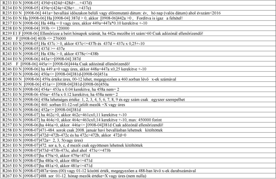 Fordítva is igaz a feltétel! R237 E0 N [0908-06] Ha 448a = 0 vagy üres, akkor 449a=447a*0.