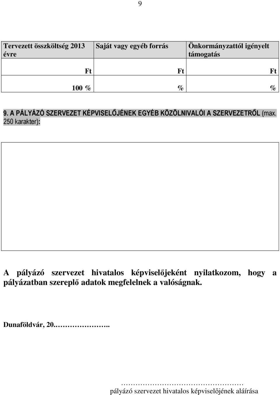 250 karakter): A pályázó szervezet hivatalos képviselőjeként nyilatkozom, hogy a pályázatban