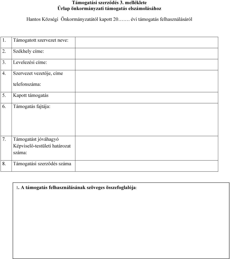 évi támogatás felhasználásáról 1. Támogatott szervezet neve: 2. Székhely címe: 3. Levelezési címe: 4.