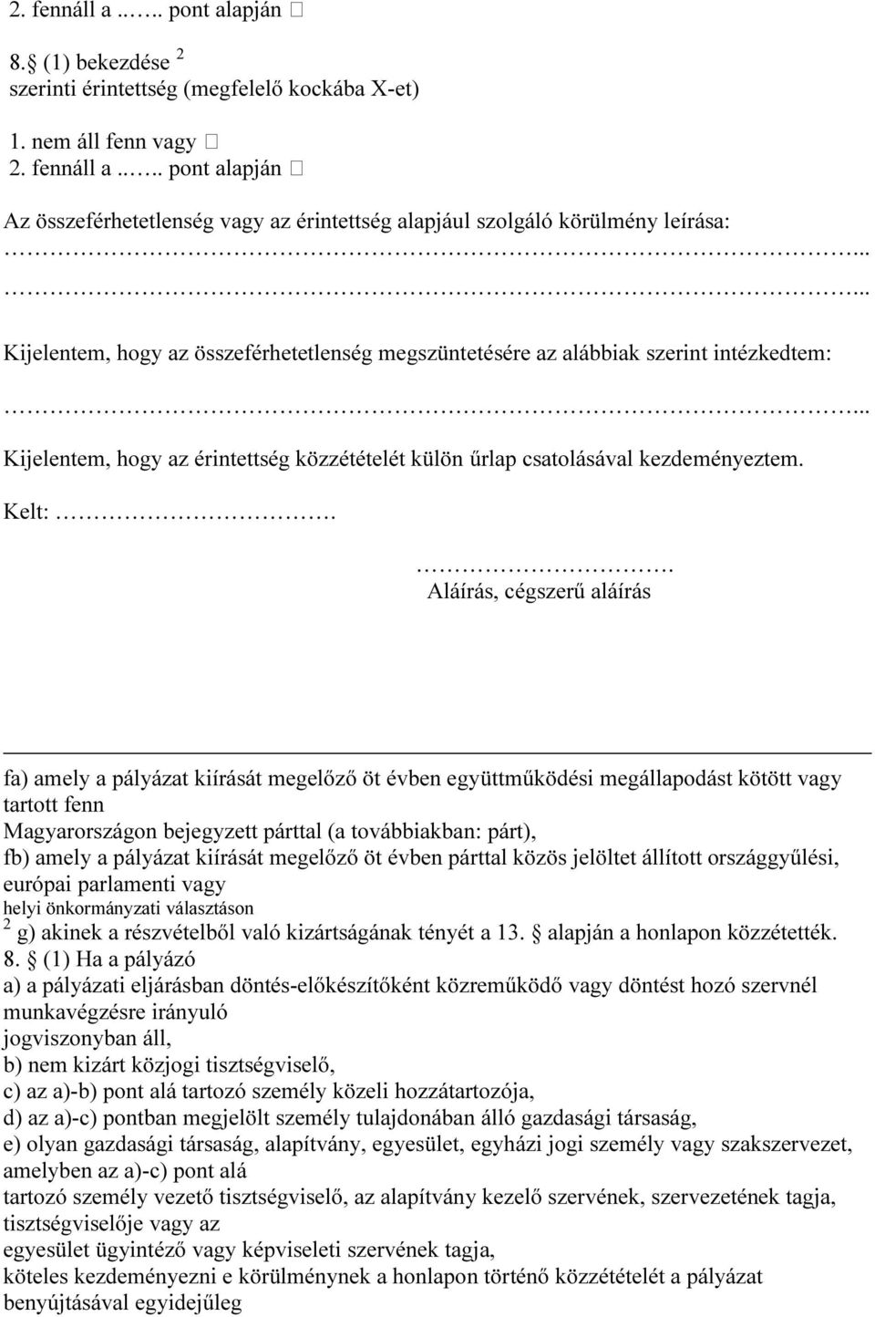 . Aláírás, cégszerű aláírás fa) amely a pályázat kiírását megelőző öt évben együttműködési megállapodást kötött vagy tartott fenn Magyarországon bejegyzett párttal (a továbbiakban: párt), fb) amely a