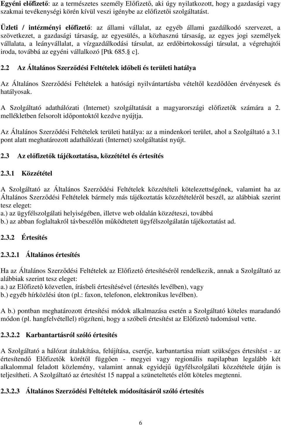 leányvállalat, a vízgazdálkodási társulat, az erdıbirtokossági társulat, a végrehajtói iroda, továbbá az egyéni vállalkozó [Ptk 685. c]. 2.