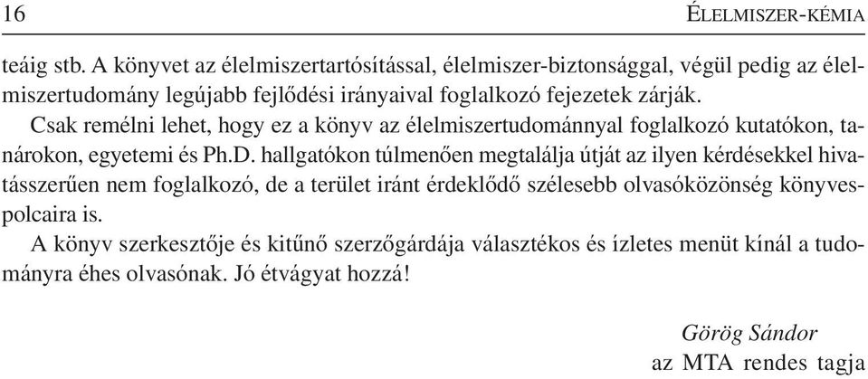 Csak remélni lehet, hogy ez a könyv az élelmiszertudománnyal foglalkozó kutatókon, tanárokon, egyetemi és Ph.D.