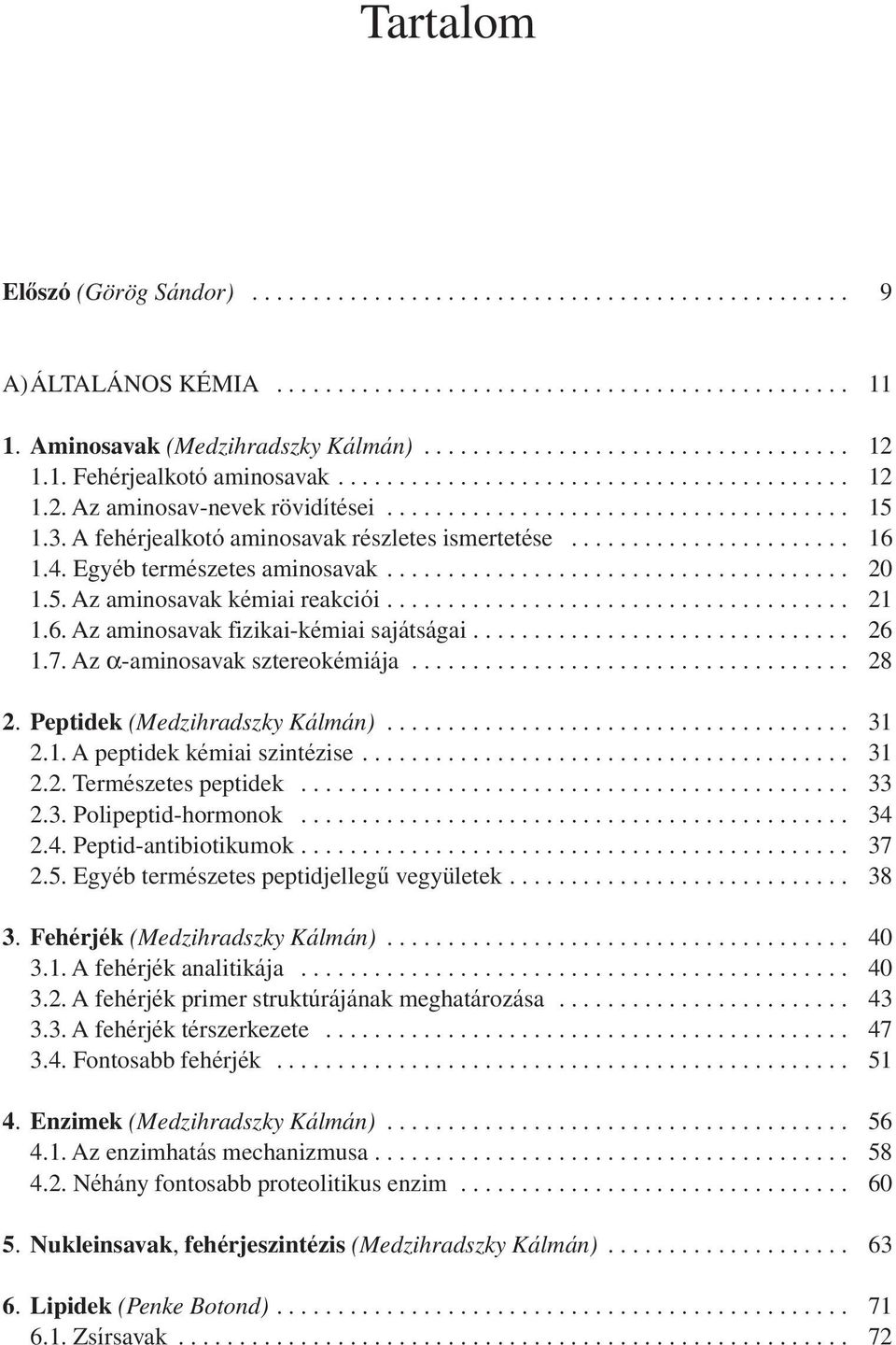 Az α-aminosavak sztereokémiája... 28 2. Peptidek (Medzihradszky Kálmán)... 31 2.1. A peptidek kémiai szintézise... 31 2.2. Természetes peptidek... 33 2.3. Polipeptid-hormonok... 34 