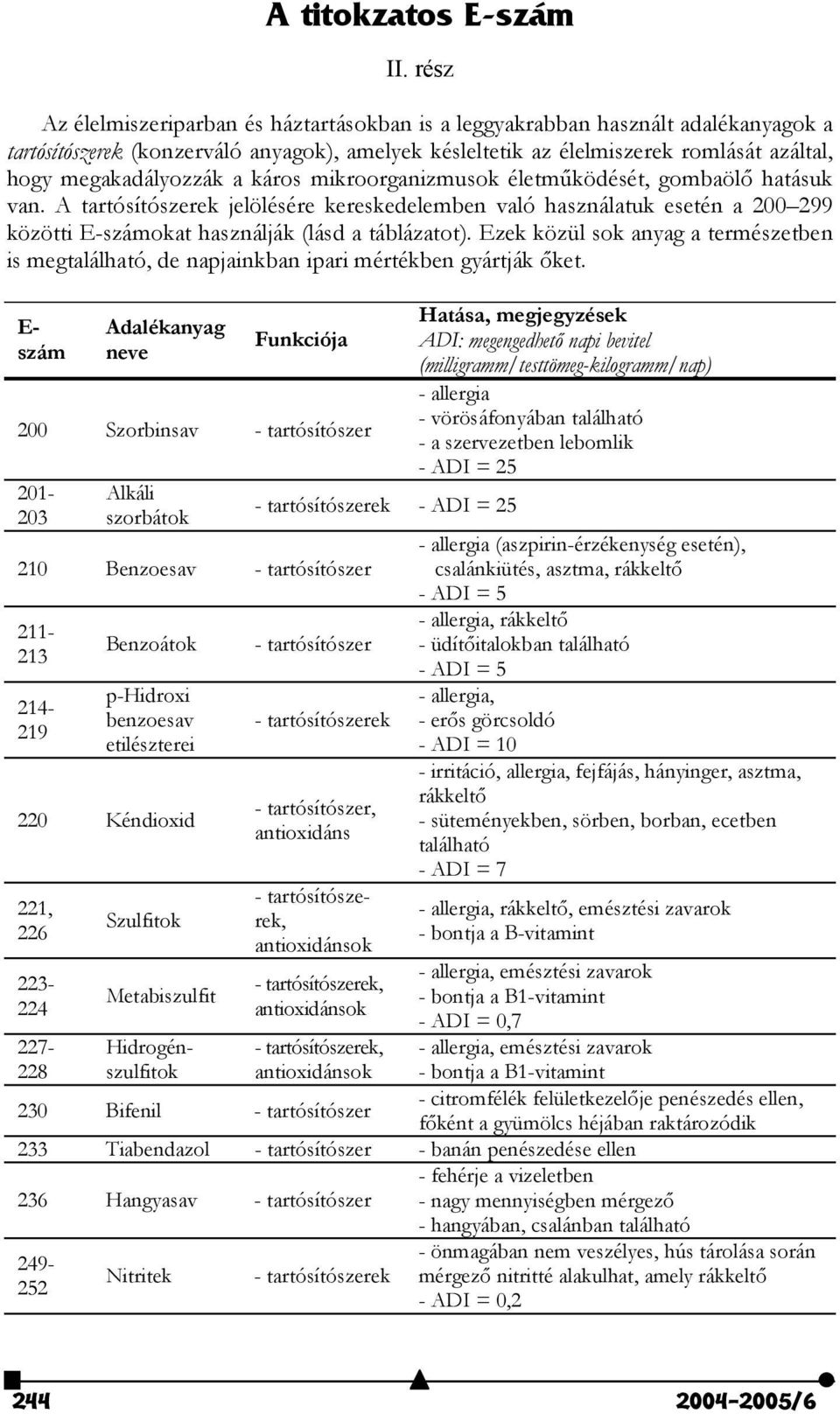 megakadályozzák a káros mikroorganizmusok életm@ködését, gombaöl" hatásuk van.