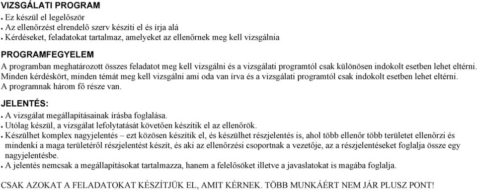 Minden kérdéskört, minden témát meg kell vizsgálni ami oda van írva és a vizsgálati programtól csak indokolt esetben lehet eltérni. A programnak három fő része van.