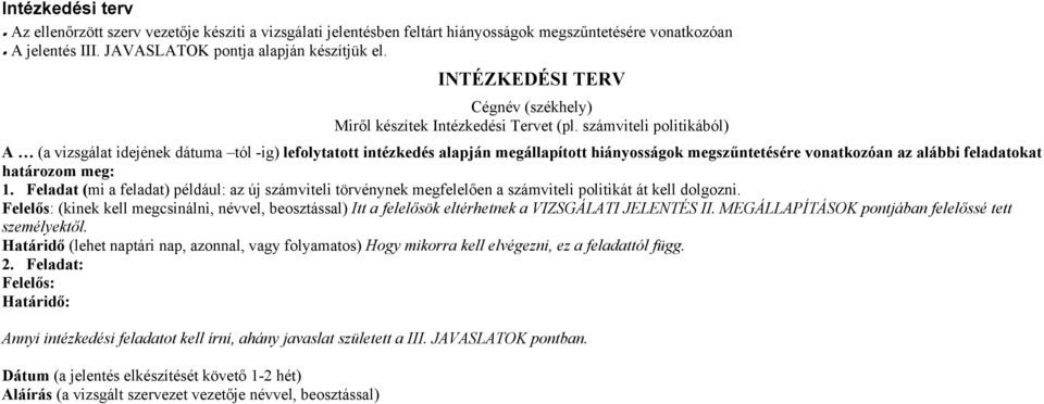 számviteli politikából) A (a vizsgálat idejének dátuma tól -ig) lefolytatott intézkedés alapján megállapított hiányosságok megszűntetésére vonatkozóan az alábbi feladatokat határozom meg: 1.