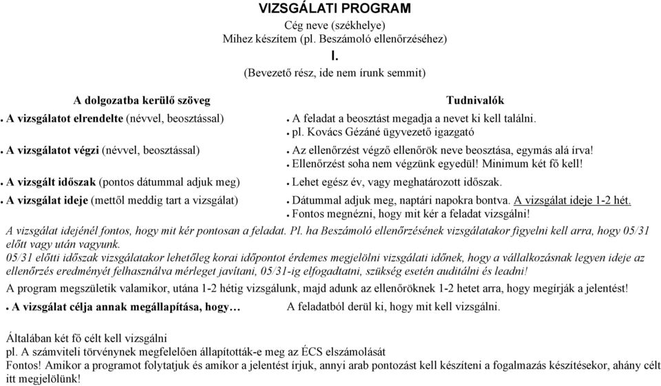 meg) Tudnivalók A feladat a beosztást megadja a nevet ki kell találni. pl. Kovács Gézáné ügyvezető igazgató Az ellenőrzést végző ellenőrök neve beosztása, egymás alá írva!