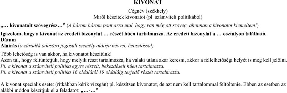 Dátum Aláírás (a záradék adására jogosult személy aláírja névvel, beosztással) Több lehetőség is van akkor, ha kivonatot készítünk!