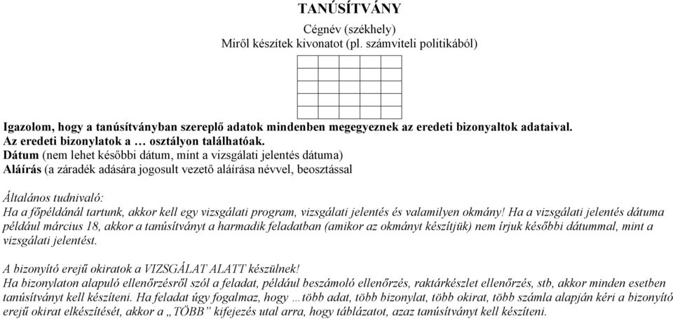 Dátum (nem lehet későbbi dátum, mint a vizsgálati jelentés dátuma) Aláírás (a záradék adására jogosult vezető aláírása névvel, beosztással Általános tudnivaló: Ha a főpéldánál tartunk, akkor kell egy