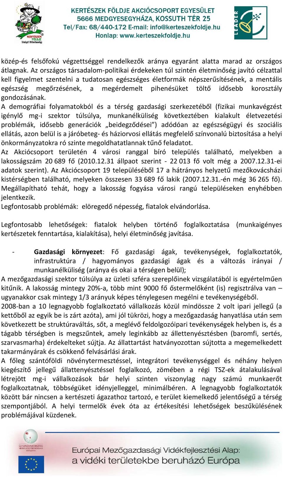 megérdemelt pihenésüket töltő idősebb korosztály gondozásának.