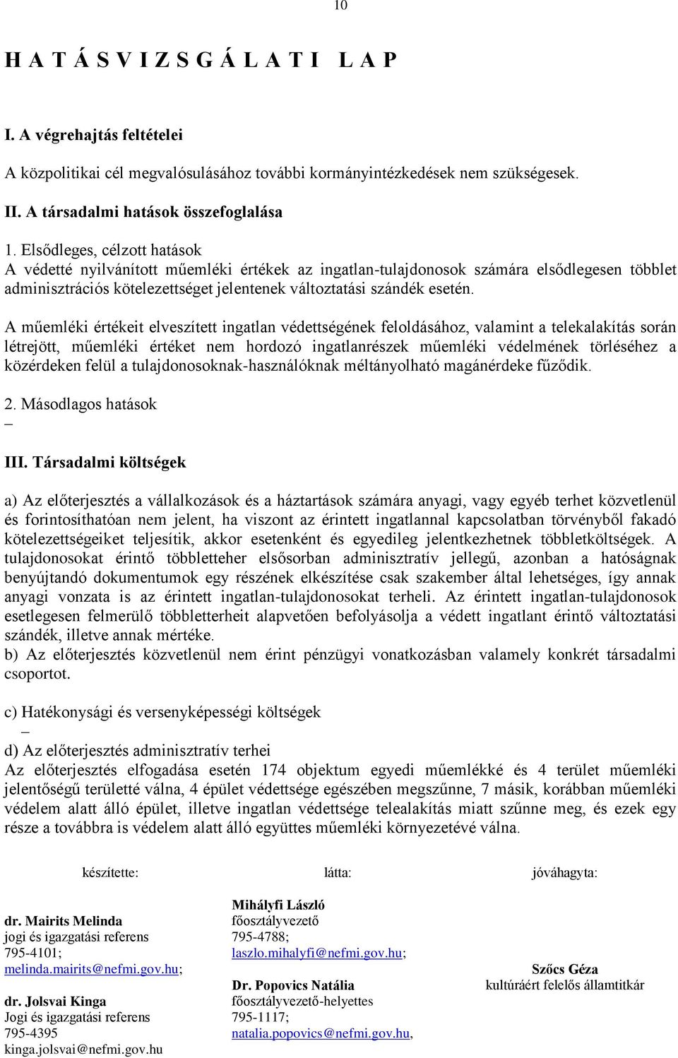 A műemléki értékeit elveszített ingatlan védettségének feloldásához, valamint a telekalakítás során létrejött, műemléki értéket nem hordozó ingatlanrészek műemléki védelmének törléséhez a közérdeken