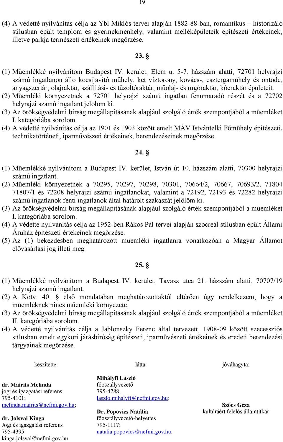 házszám alatti, 72701 helyrajzi számú ingatlanon álló kocsijavító műhely, két víztorony, kovács-, esztergaműhely és öntöde, anyagszertár, olajraktár, szállítási- és tűzoltóraktár, műolaj- és