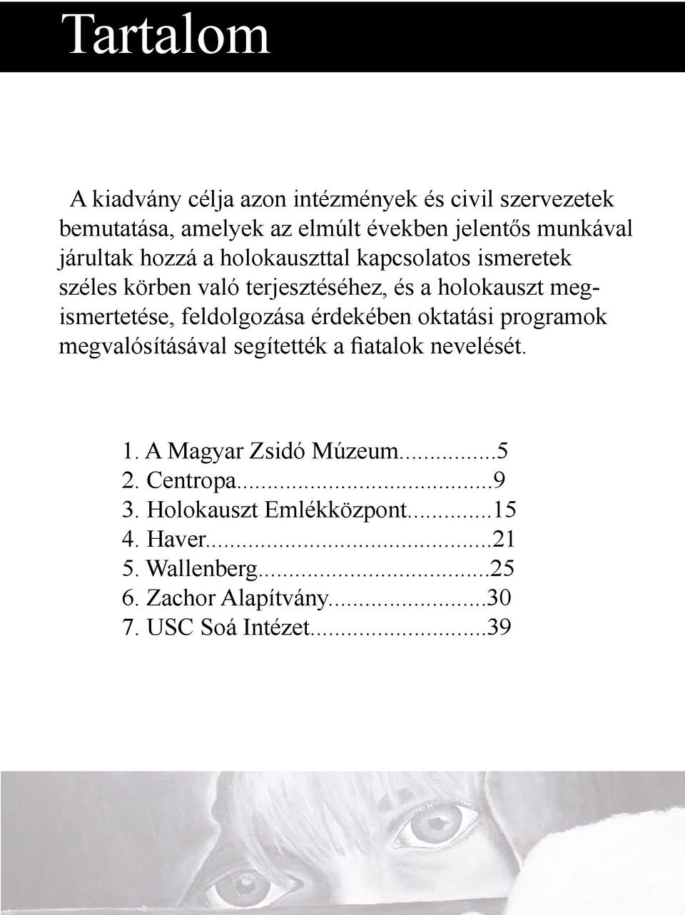 feldolgozása érdekében oktatási programok megvalósításával segítették a fiatalok nevelését. 1. A Magyar Zsidó Múzeum...5 2.