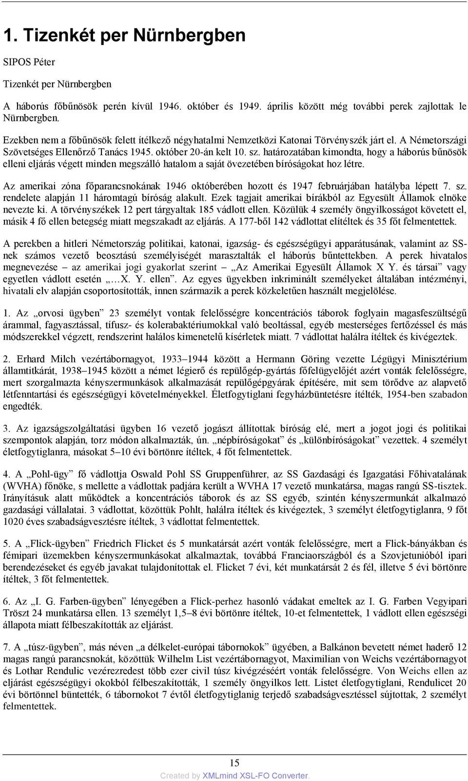 határozatában kimondta, hogy a háborús bűnösök elleni eljárás végett minden megszálló hatalom a saját övezetében bíróságokat hoz létre.