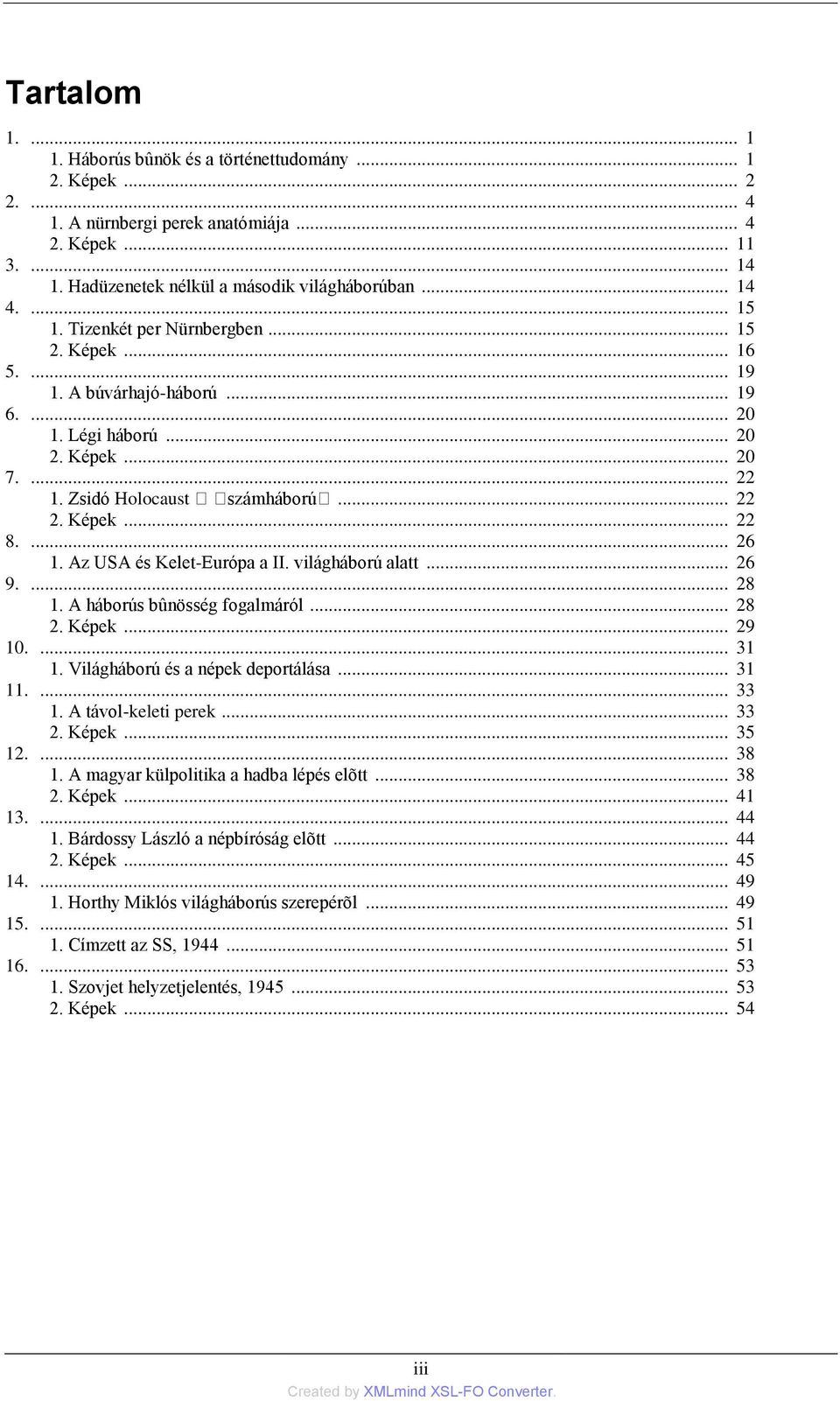 ... 26 1. Az USA és Kelet-Európa a II. világháború alatt... 26 9.... 28 1. A háborús bûnösség fogalmáról... 28 2. Képek... 29 10.... 31 1. Világháború és a népek deportálása... 31 11.... 33 1.