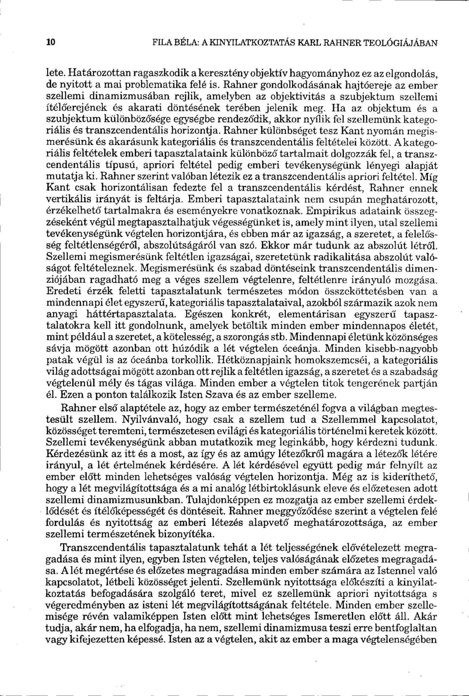 Ha az objektum és a szubjektum különbözősége egységbe rendeződik, akkor nyílik fel szellemünk kategoriális és transzcendentális horizontja.