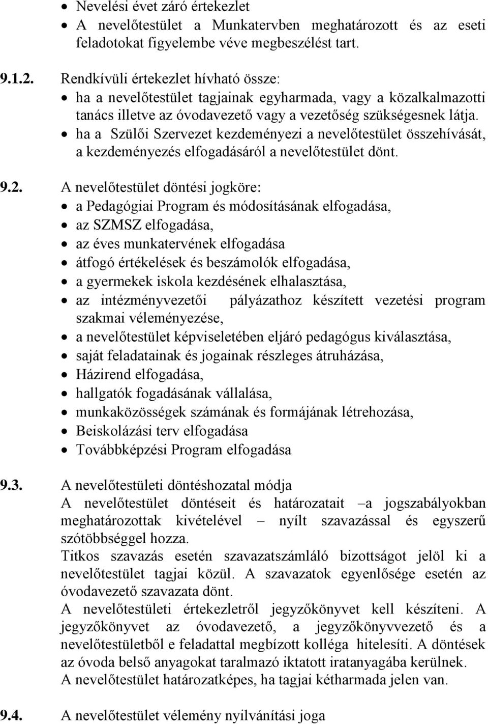 ha a Szülői Szervezet kezdeményezi a nevelőtestület összehívását, a kezdeményezés elfogadásáról a nevelőtestület dönt. 9.2.