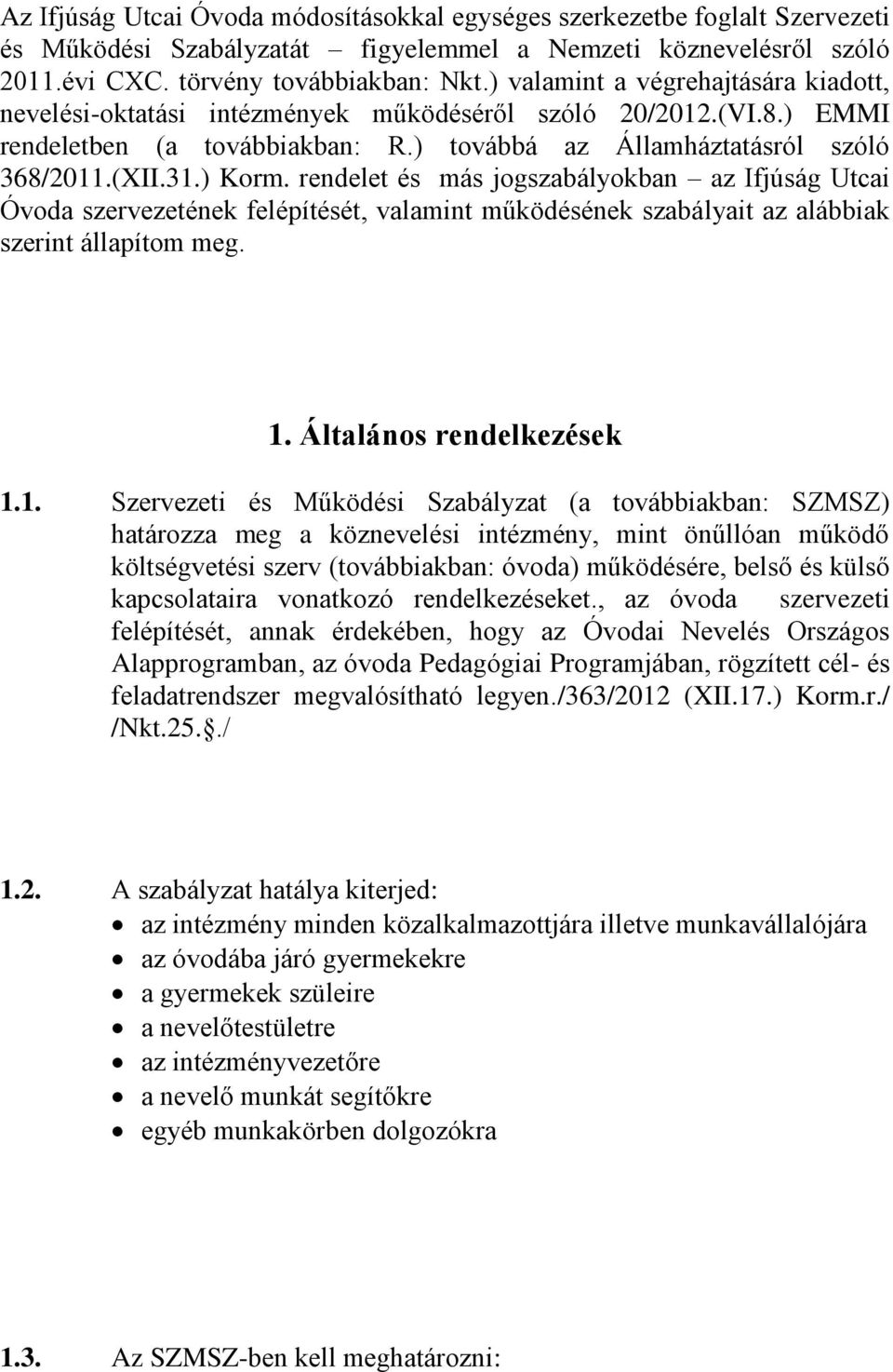 rendelet és más jogszabályokban az Ifjúság Utcai Óvoda szervezetének felépítését, valamint működésének szabályait az alábbiak szerint állapítom meg. 1.