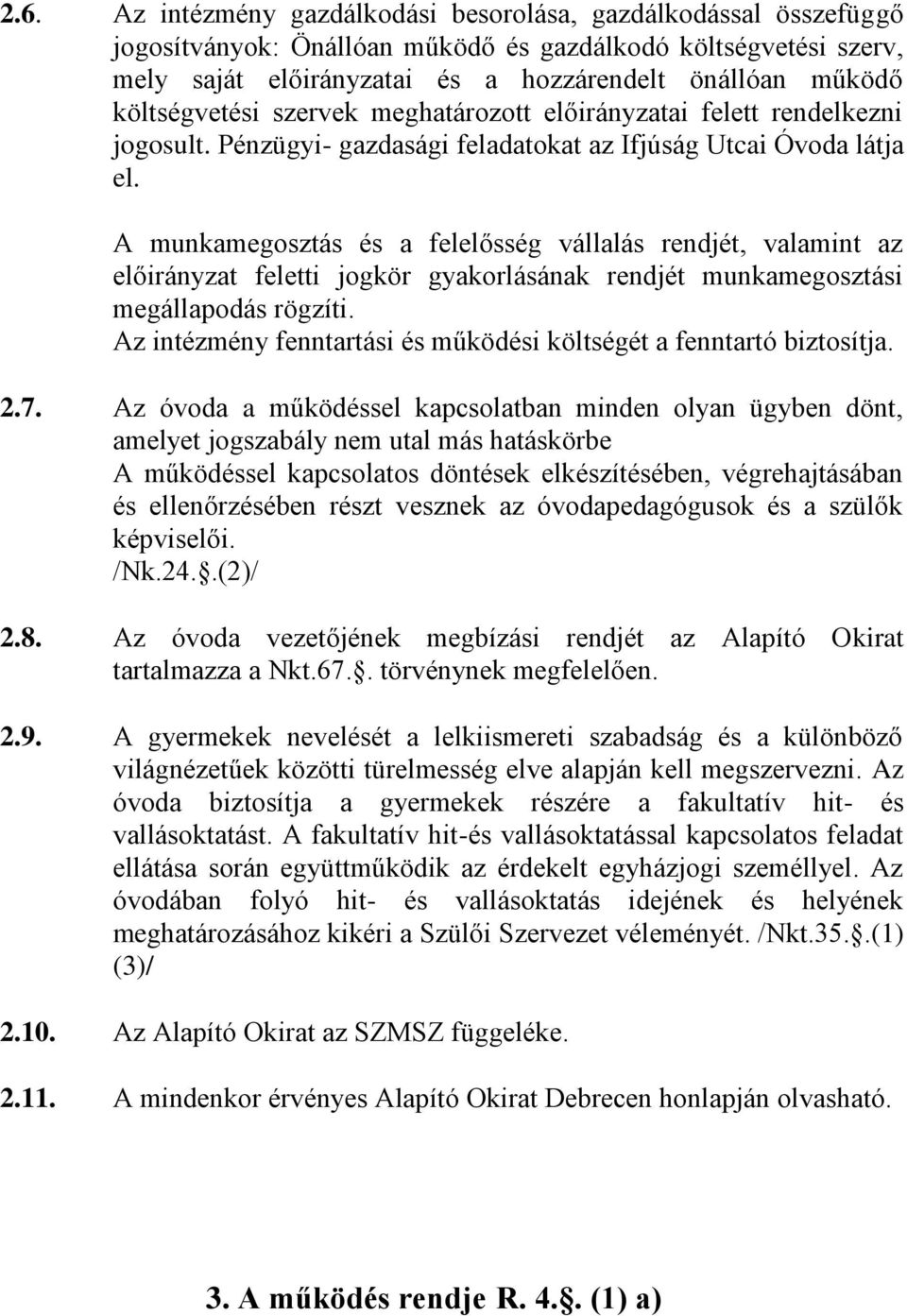 A munkamegosztás és a felelősség vállalás rendjét, valamint az előirányzat feletti jogkör gyakorlásának rendjét munkamegosztási megállapodás rögzíti.