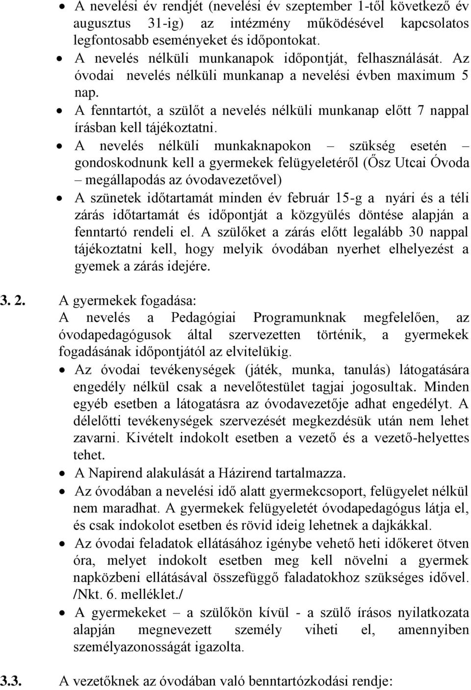 A fenntartót, a szülőt a nevelés nélküli munkanap előtt 7 nappal írásban kell tájékoztatni.