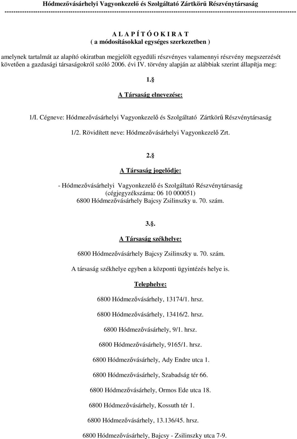 szerkezetben ) amelynek tartalmát az alapító okiratban megjelölt egyedüli részvényes valamennyi részvény megszerzését követően a gazdasági társaságokról szóló 2006. évi IV.