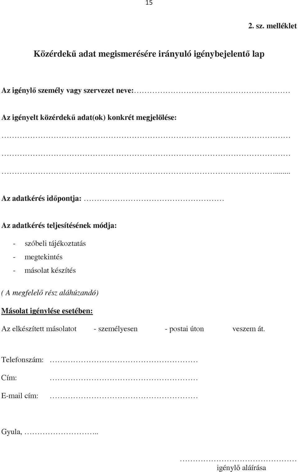 igényelt közérdek adat(ok) konkrét megjelölése:.