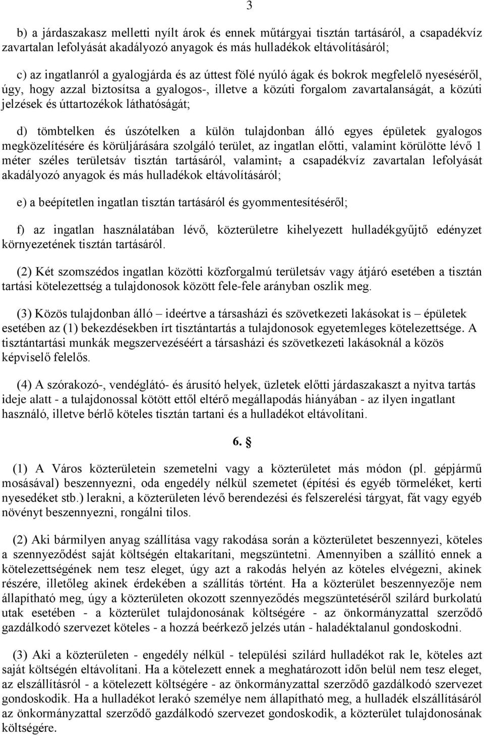 tömbtelken és úszótelken a külön tulajdonban álló egyes épületek gyalogos megközelítésére és körüljárására szolgáló terület, az ingatlan előtti, valamint körülötte lévő 1 méter széles területsáv