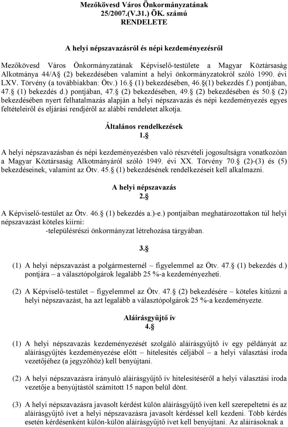 önkormányzatokról szóló 1990. évi LXV. Törvény (a továbbiakban: Ötv.) 16. (1) bekezdésében, 46. (1) bekezdés f.) pontjában, 47. (1) bekezdés d.) pontjában, 47. (2) bekezdésében, 49.