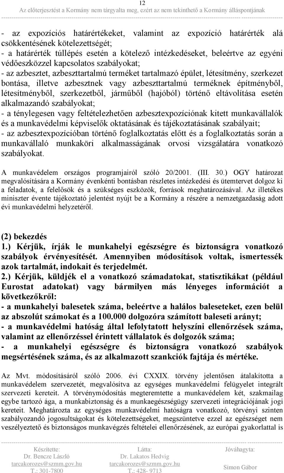 szerkezetből, járműből (hajóból) történő eltávolítása esetén alkalmazandó szabályokat; - a ténylegesen vagy feltételezhetően azbesztexpozíciónak kitett munkavállalók és a munkavédelmi képviselők