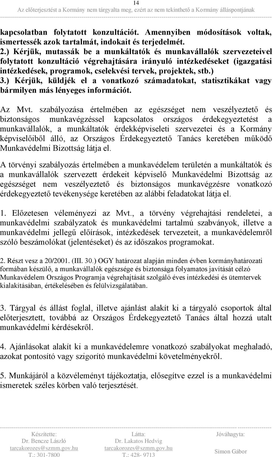 stb.) 3.) Kérjük, küldjék el a vonatkozó számadatokat, statisztikákat vagy bármilyen más lényeges információt. Az Mvt.