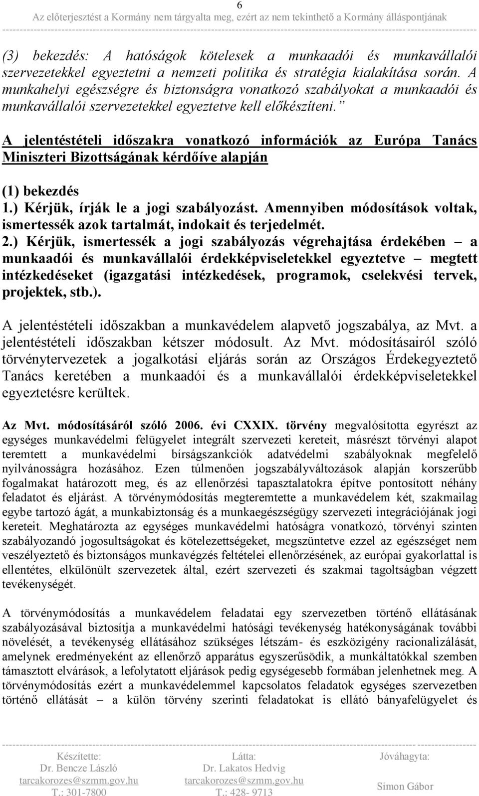 A jelentéstételi időszakra vonatkozó információk az Európa Tanács Miniszteri Bizottságának kérdőíve alapján (1) bekezdés 1.) Kérjük, írják le a jogi szabályozást.