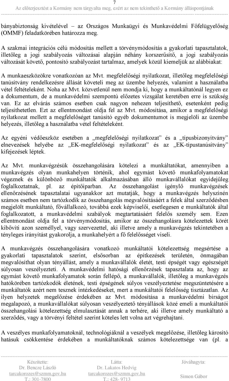 pontosító szabályozást tartalmaz, amelyek közül kiemeljük az alábbiakat: A munkaeszközökre vonatkozóan az Mvt.