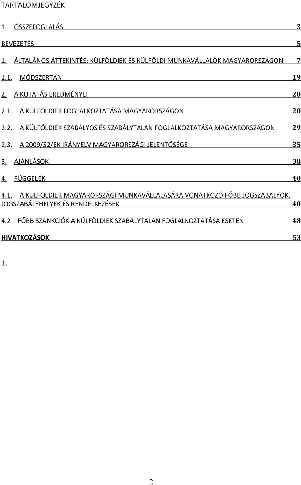 3. A 2009/52/EK IRÁNYELV MAGYARORSZÁGI JELENTŐSÉGE 35 3. AJÁNLÁSOK 38 4. FÜGGELÉK 40 4.1.