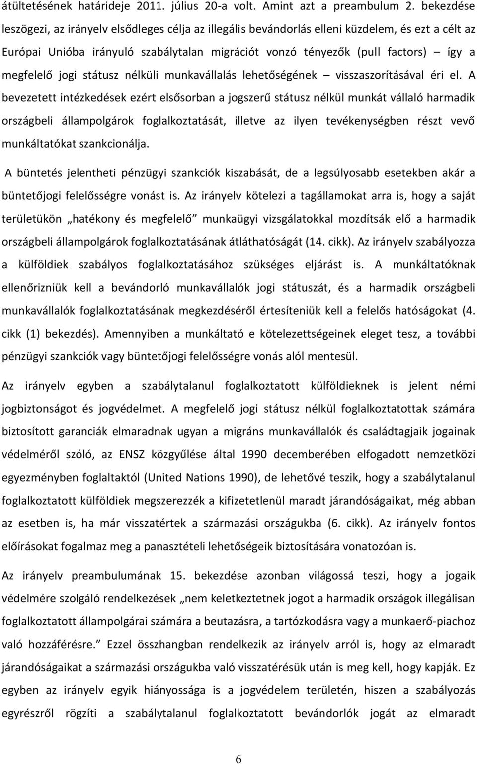 megfelelő jogi státusz nélküli munkavállalás lehetőségének visszaszorításával éri el.