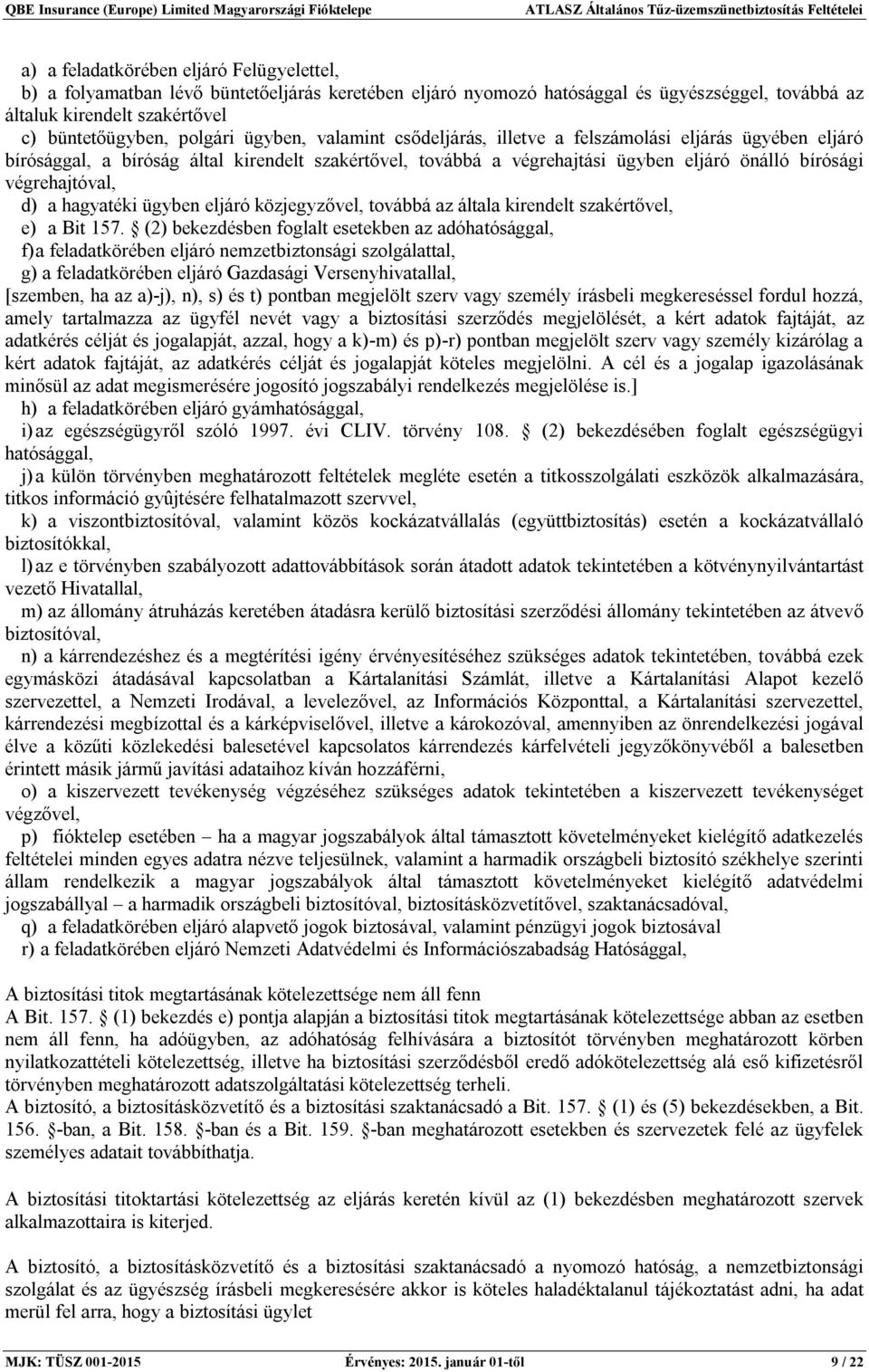 hagyatéki ügyben eljáró közjegyzővel, továbbá az általa kirendelt szakértővel, e) a Bit 157.