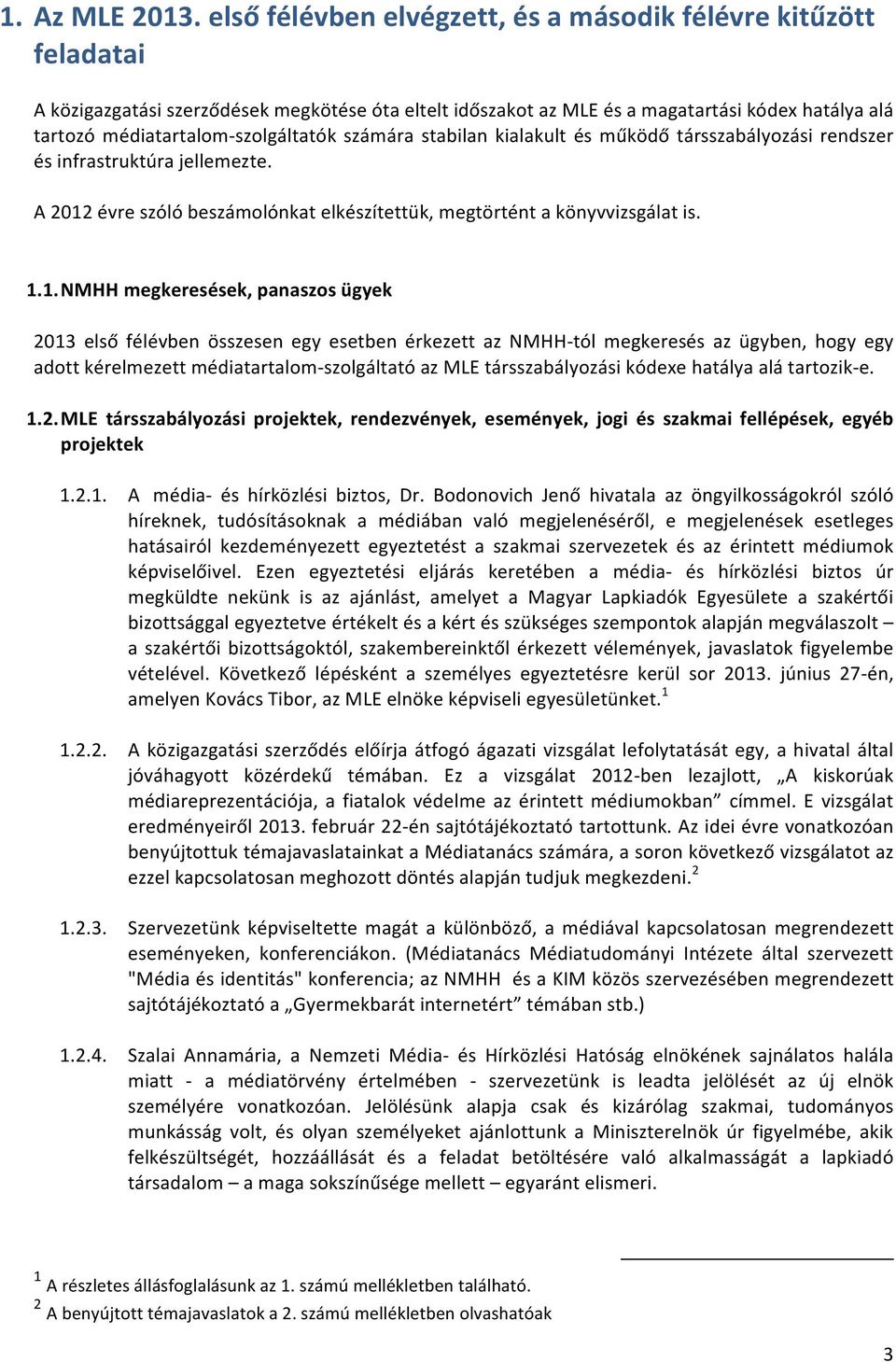 szolgáltatók számára stabilan kialakult és működő társszabályozási rendszer és infrastruktúra jellemezte. A 2012