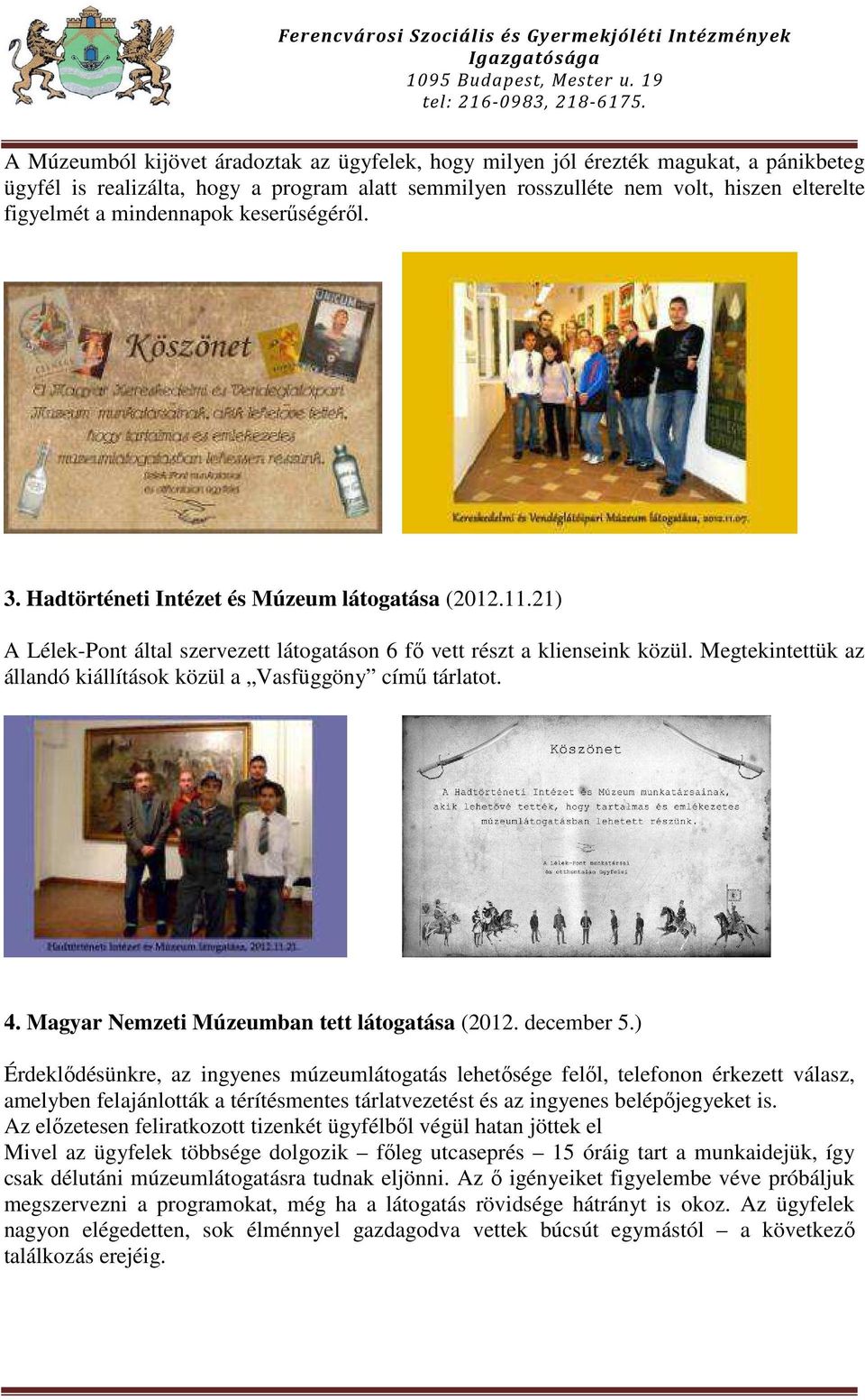 Megtekintettük az állandó kiállítások közül a Vasfüggöny című tárlatot. 4. Magyar Nemzeti Múzeumban tett látogatása (2012. december 5.