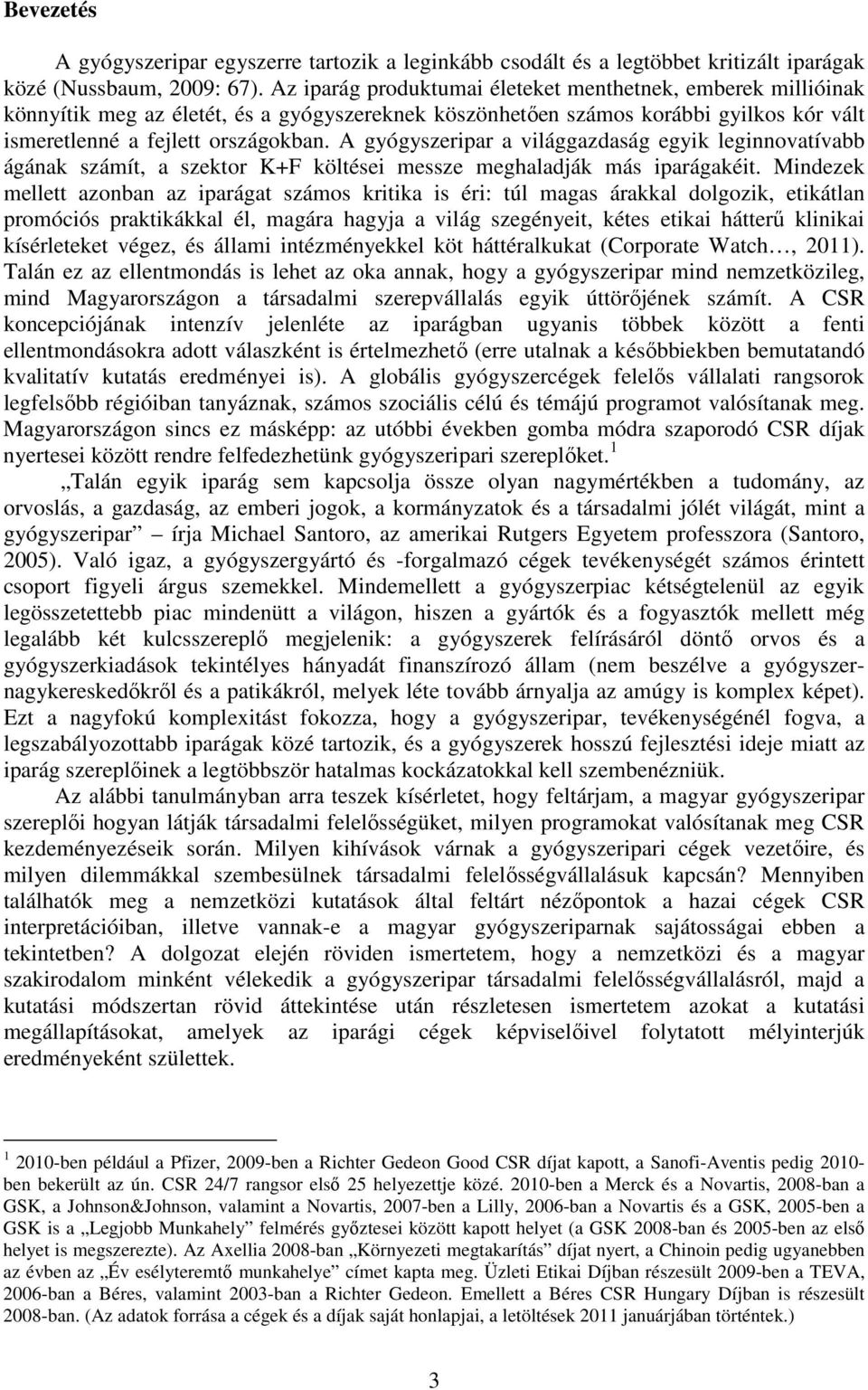 A gyógyszeripar a világgazdaság egyik leginnovatívabb ágának számít, a szektor K+F költései messze meghaladják más iparágakéit.