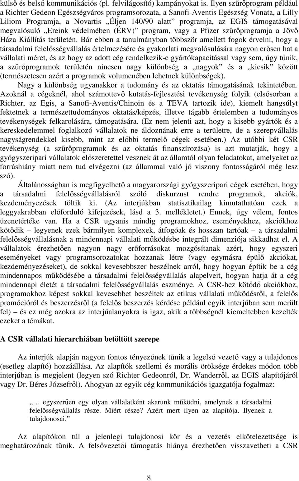 megvalósuló Ereink védelmében (ÉRV) program, vagy a Pfizer szőrıprogramja a Jövı Háza Kiállítás területén.