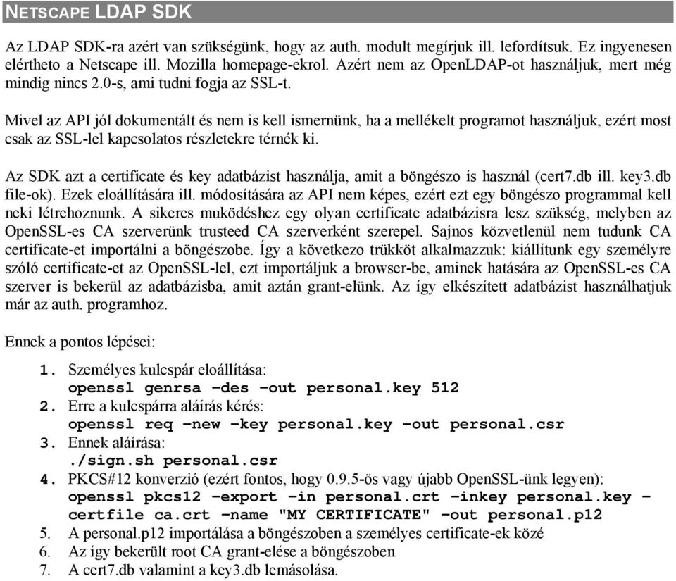 Mivel az API jól dokumentált és nem is kell ismernünk, ha a mellékelt programot használjuk, ezért most csak az SSL-lel kapcsolatos részletekre térnék ki.