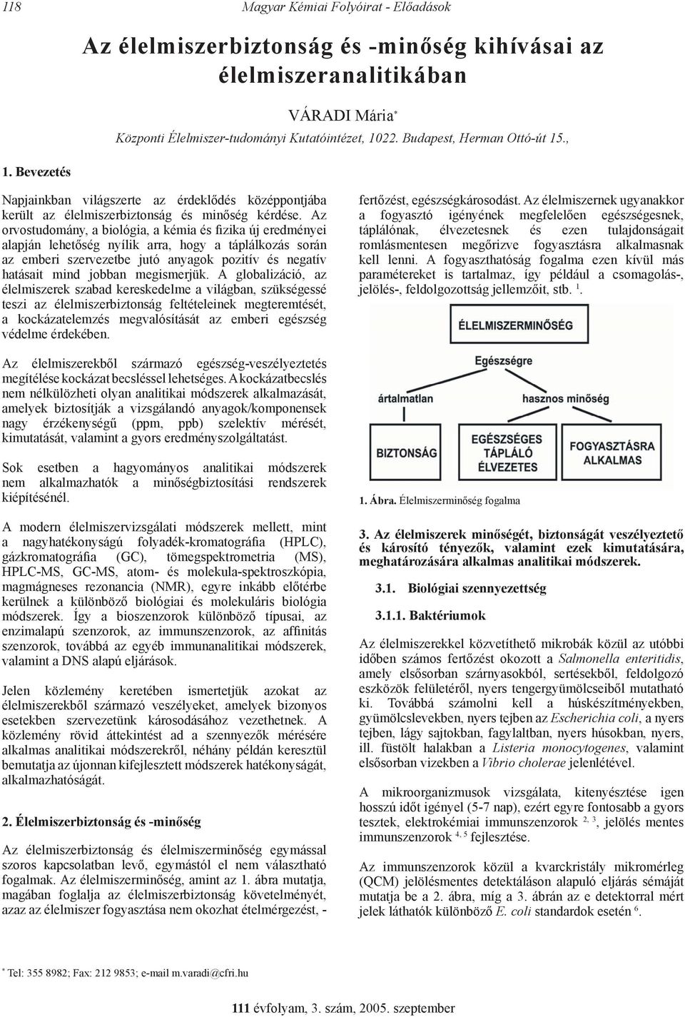 Az orvostudomány, a biológia, a kémia és fizika új eredményei alapján lehetőség nyílik arra, hogy a táplálkozás során az emberi szervezetbe jutó anyagok pozitív és negatív hatásait mind jobban