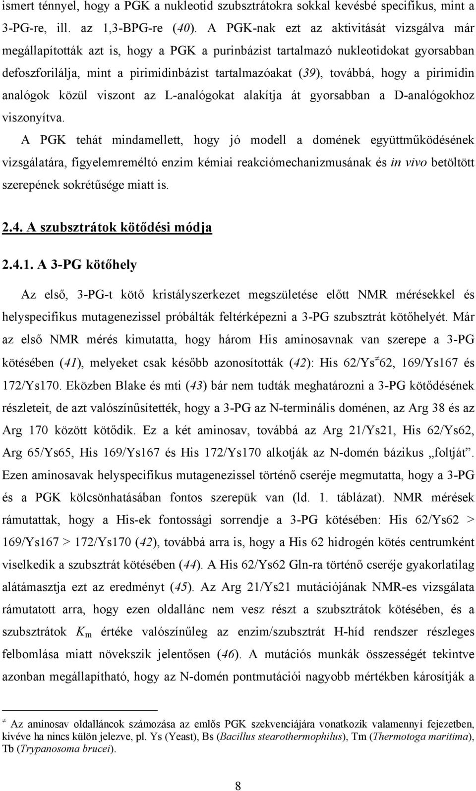 hogy a pirimidin analógok közül viszont az L-analógokat alakítja át gyorsabban a D-analógokhoz viszonyítva.