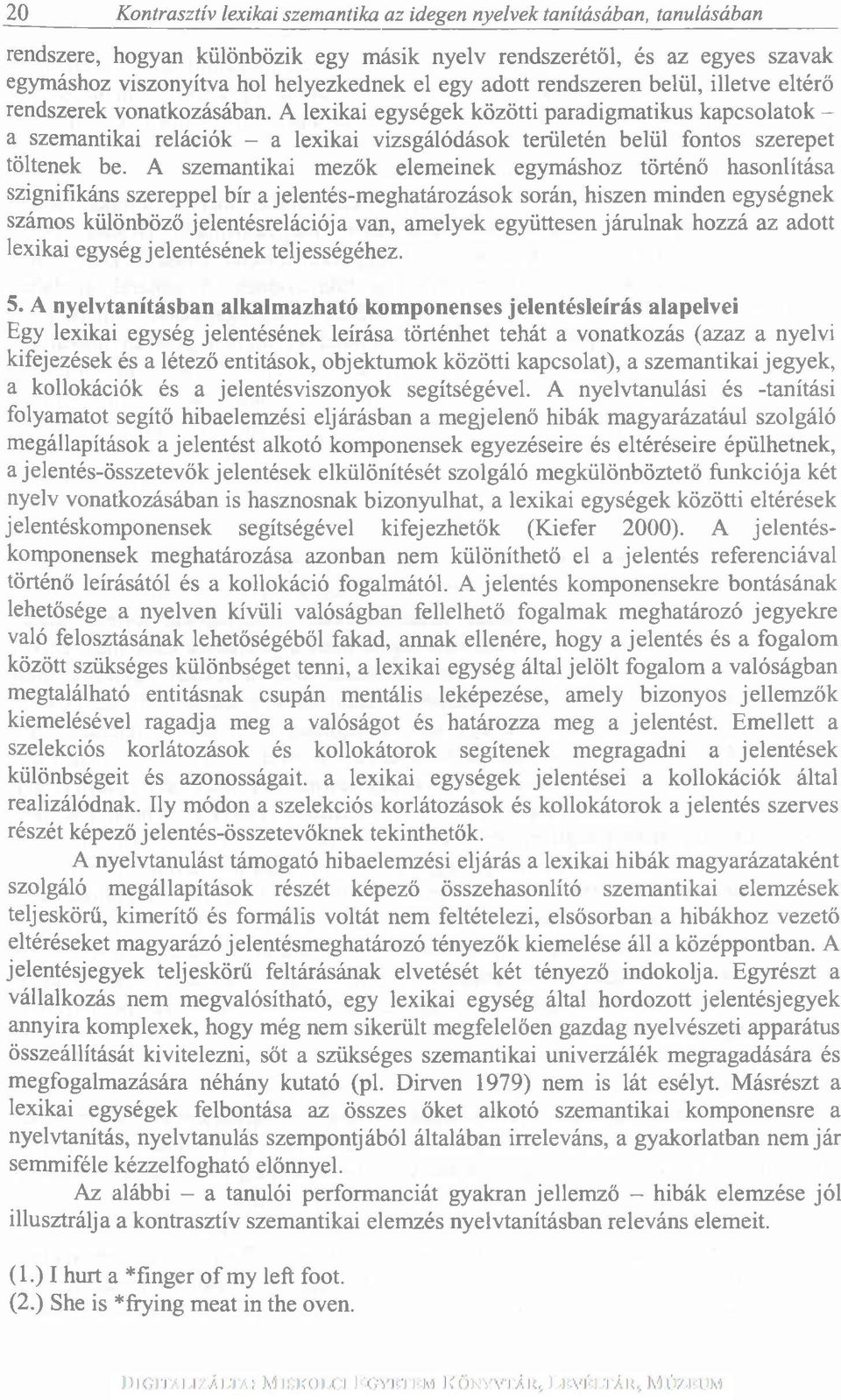 A lexikai egységek közötti paradigmatikus kapcsolatok - a szemantikai relációk - a lexikai vizsgálódások területén belül fontos szerepet töltenek be.