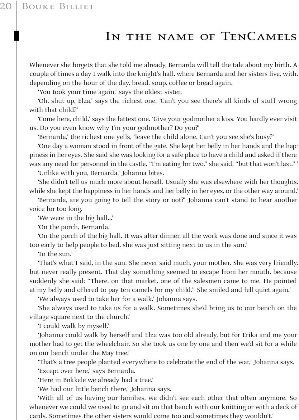 You took your time again, says the oldest sister. Oh, shut up, Elza, says the richest one. Can t you see there s all kinds of stuff wrong with that child? Come here, child, says the fattest one.