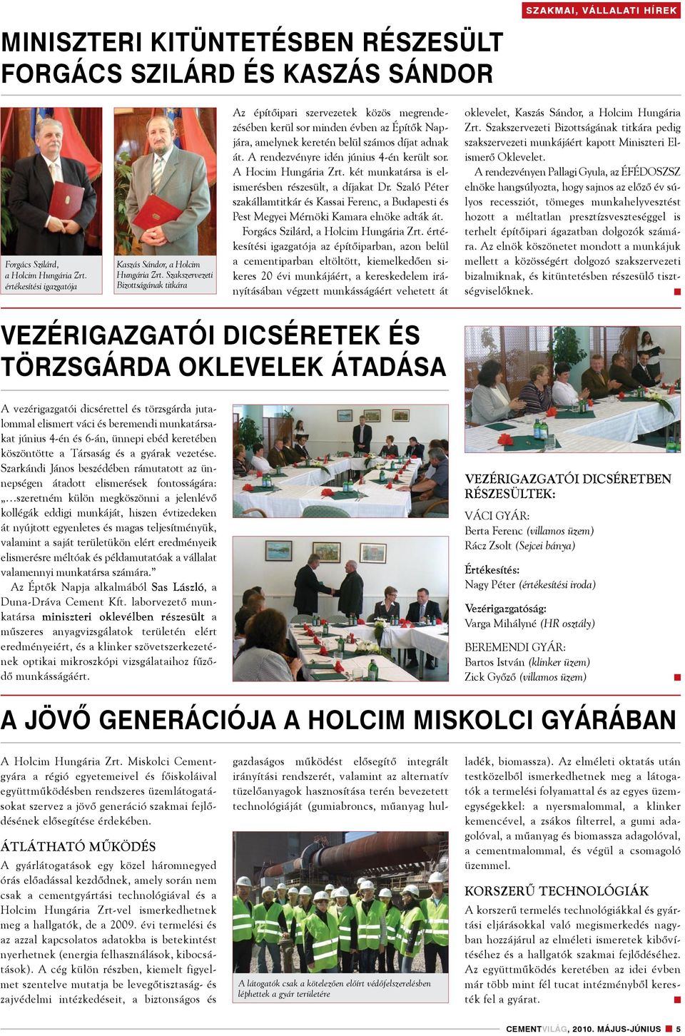 A rendezvényre idén június 4-én került sor. A Hocim Hungária Zrt. két munkatársa is elismerésben részesült, a díjakat Dr.