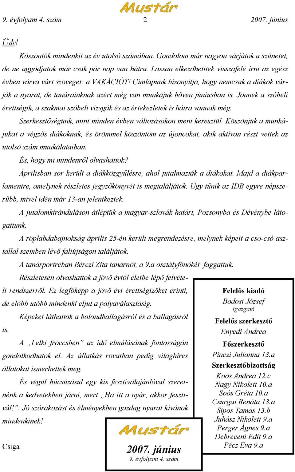 Címlapunk bizonyítja, hogy nemcsak a diákok várják a nyarat, de tanárainknak azért még van munkájuk bőven júniusban is.